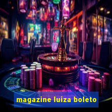 magazine luiza boleto